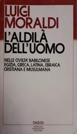 L' aldilà dell' uomo. Nelle civiltà egizie, babilone