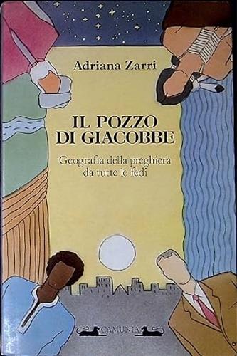 Il pozzo di Giacobbe. Geografia della preghiera da tutte le fedi - Adriana Zarri - copertina