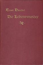 Die Lebenswunder. Gemeinverständliche Studien über Biologische Philosophie. Ergänzungsband zu dem Buche über die Welträtsel