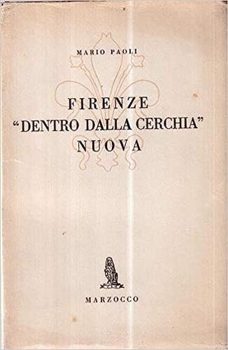 Firenze "dentro dalla cerchia" nuova. Istituzioni fiorentine. Impressioni - Colloqui - Cronache - Studi - Mario Paoli - copertina