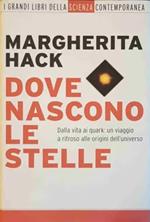 Dove nascono le stelle. Dalla vita ai quark: un viaggio a ritroso alle origini dell' universo