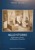 Allo studio. Studi d'artista a Firenze fra Ottocento e Novecento