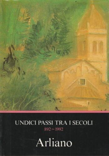 Arliano. Undici passi tra i secoli 892 - 1992. Rivista Archeologica Storia e - copertina