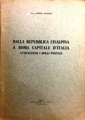 Dalla Repubblica Cisalpina a Roma Capitale d'Italia attraverso i bolli postali - Alfredo Baldi - copertina