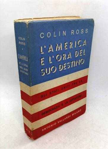 L' America e l'ora del suo destino. Gli Stati Uniti fra la democra - Colin Cross - copertina