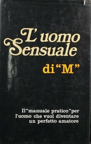 L' uomo Sensuale di "M". Il "manuale pratico" per l'uom - copertina