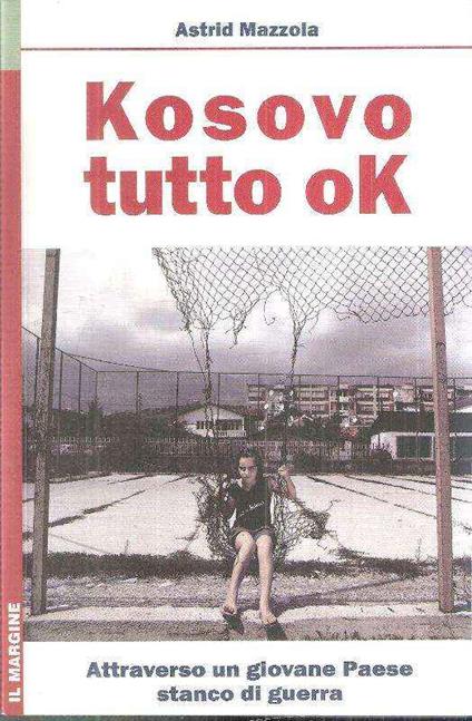 Kosovo Tutto Ok Attraverso Un Giovane Paese Stanco Di Guerra - Astrid Mazzola - copertina
