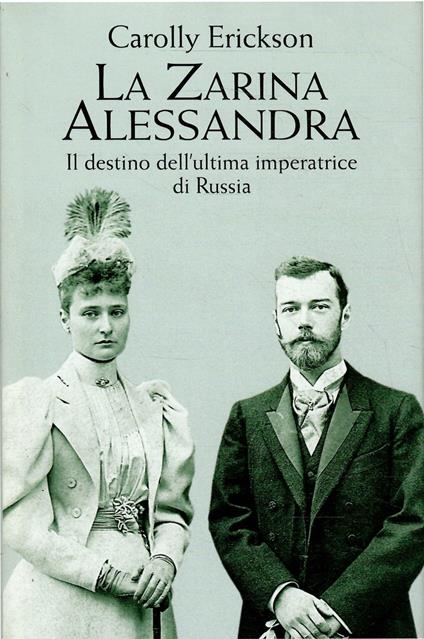 Zarina Alessandra - Il Destino Dell'Ultima Imperatrice Di Russia - Carolly Erickson - copertina
