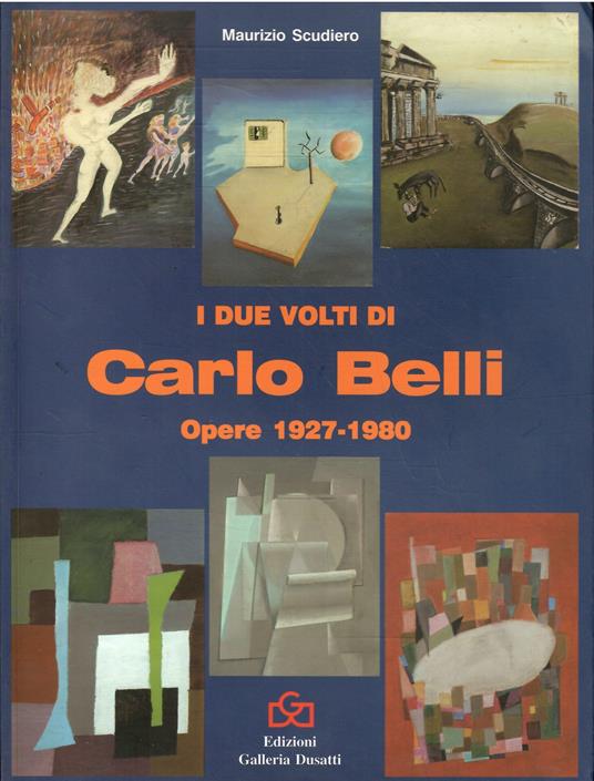 I Due Volti Di Carlo Belli Opere 1927-1980 - Maurizio Scudiero - copertina