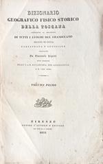 Dizionario geografico fisico storico della Toscana contenente la descrizione di tutti i luoghi del Granducato, Ducato di Lucca Garfagnana e Lunigiana.