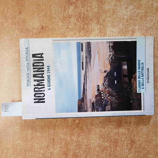 NORMANDIA 6 GIUGNO 1944 viaggi nella storia IL GIORNALE - copertina