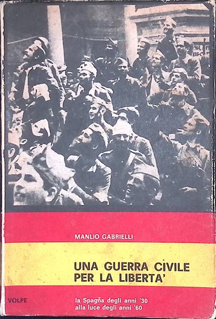 Una guerra civile per la libertà. La Spagna degli ani '30 alla luce degli ani '60 - Manlio Gabrieli - copertina