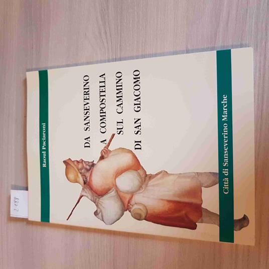 Da Sanseverino A Compostella Sul Cammino Di San Giacomo 1999 Raoul Paciaroni - Raoul Paciaroni - copertina