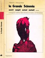 La grande scimmia. Mostri, vampiri, automi, mutanti. L'immaginario collettivo dalla letteratura al cinema all'informazione