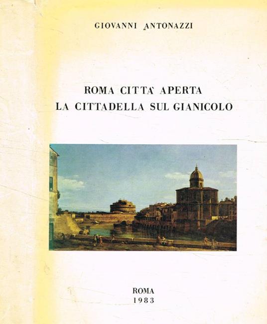 Roma città aperta, la cittadella sul Gianicolo - Giovanni Antonazzi - copertina