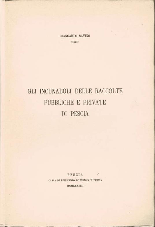 Gli incunaboli delle raccolte pubbliche e private di Pescia - Giancarlo Savino - copertina