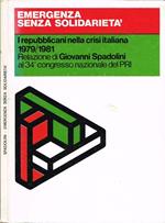 Emergenza senza solidarietà - I repubblicani nella crisi italiana 1979-1981. Relazione di Giovanni Spadolini al 34.o congresso nazionale del PRI