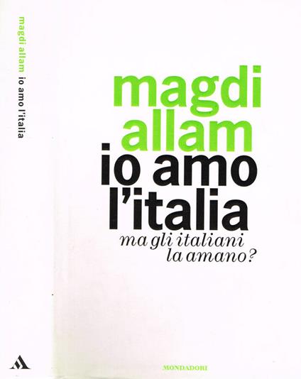 IO AMO L'ITALIA MA GLI ITALIANI LA AMANO? - Magdi C. Allam - copertina