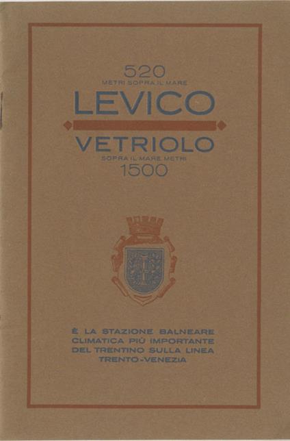 Levico-Vetriolo è la stazione balneare climatica più importante del Trentino: sulla linea ferroviaria della Valsugana a 30 km da Trento e a 140 km. da Venezia - copertina