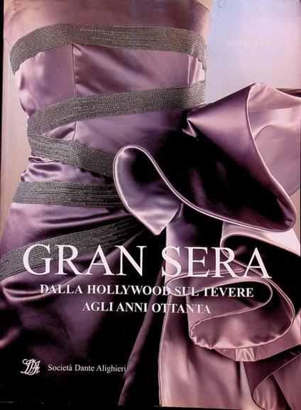 Gran sera della Hollywood sul Tevere agli anni Ottanta: 40 anni di moda italiana - Sofia Gnoli - copertina
