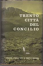 Trento città del Concilio: ambiente, storia e arte di Trento e dintorni