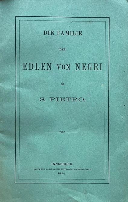 Genealogische Nachrichten uber die Edlen von Negri di S. Pietro - Justinian Ladurner - copertina