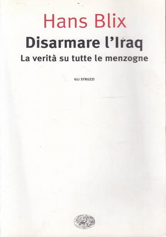 Disarmare l’Iraq. La verità su tutte le menzogne - Hans Blix - copertina