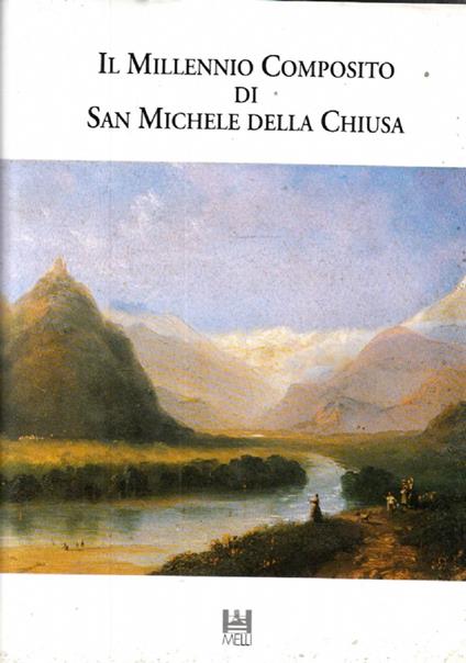 Il MILLENNIO COMPOSITO DI SAN MICHELE DELLA CHIUSA. Documenti e studi interdisciplinari per la conoscenza della vita monastica clusina - II - copertina