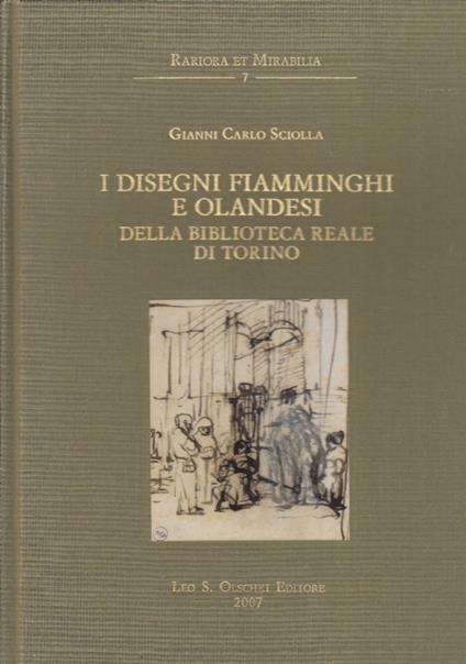 I disegni fiamminghi e olandesi della Biblioteca Reale di Torino. Con un saggio sulle carte e le filigrane di Piera Giovanna Tordella - Gianni Carlo Sciolla - copertina