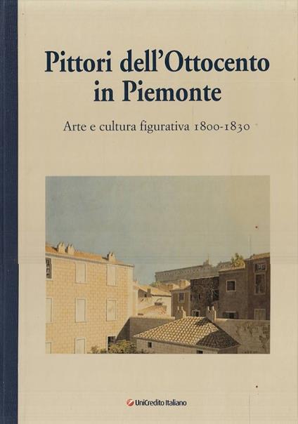 PITTORI DELL’OTTOCENTO IN PIEMONTE. Arte e cultura figurativa 1800-1830 - copertina