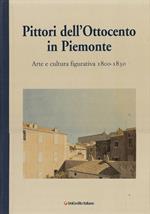PITTORI DELL’OTTOCENTO IN PIEMONTE. Arte e cultura figurativa 1800-1830