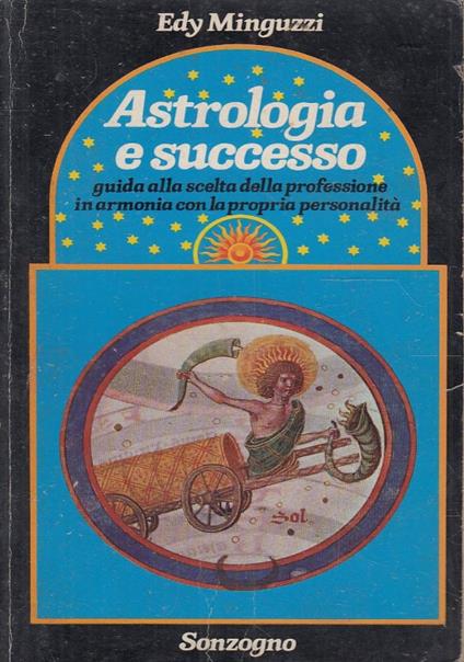 Astrologia e successo. Guida alla scelta della professione in armonia con la propria personalità - Edy Minguzzi - copertina