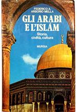 Gli Arabi e l'Islam Storia, civiltà, cultura