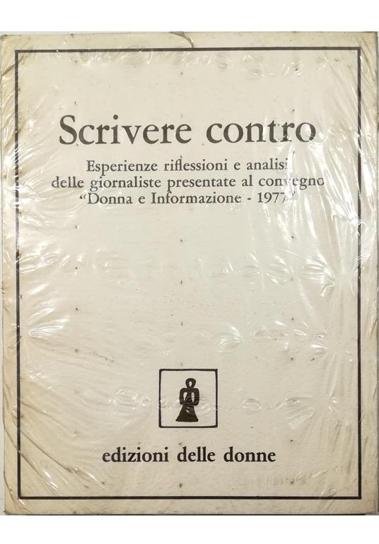 Scrivere contro Esperienze riflessioni e analisi delle giornaliste presentate al convegno «Donna e informazione - 1977» - copertina
