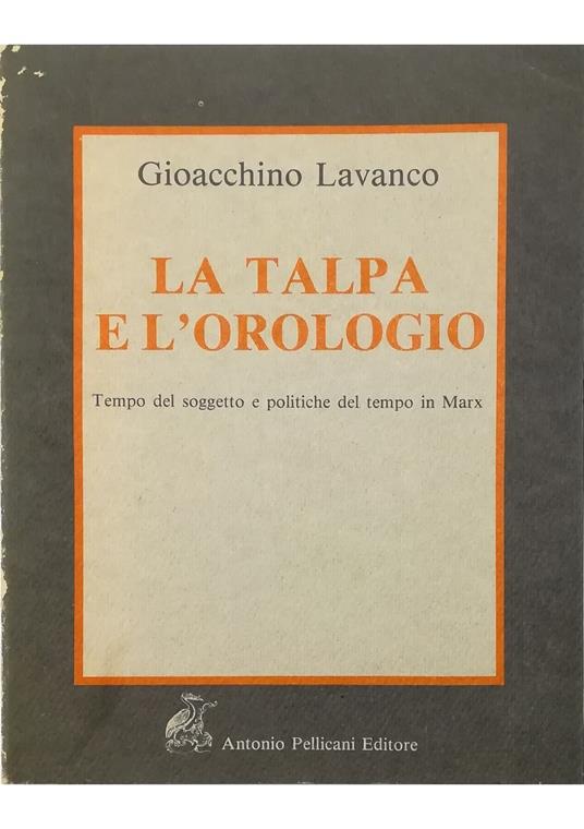 talpa e l'orologio Tempo del soggetto e politiche del tempo in Marx - Gioacchino Lavanco - copertina