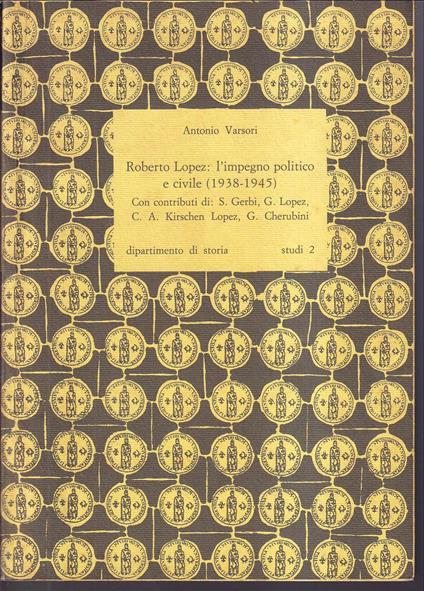 Roberto Lopez: L'impegno politico e civile (1938-1945) Con contributi di: S. Gerbi, G. Lopez, C.A. Kirsche Lopez, G. Cherubini - Antonio Varsori - copertina
