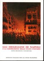Gli hegeliani di Napoli e la costruzione dello Stato unitario Mostra bibliografica e documentaria Palazzo Reale di Napoli 4 giugno 1986 - 15 febbraio 1987