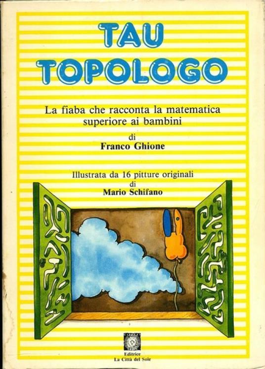 Tau Topologo La Fiaba Che Racconta La Matematica Superiore Ai Bambini - Franco Ghione - copertina