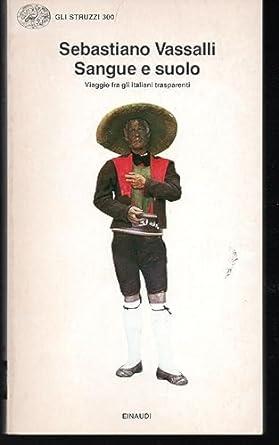 SANGUE E SUOLO. Viaggio fra gli italiani trasparenti - Sebastiano Vassalli - copertina