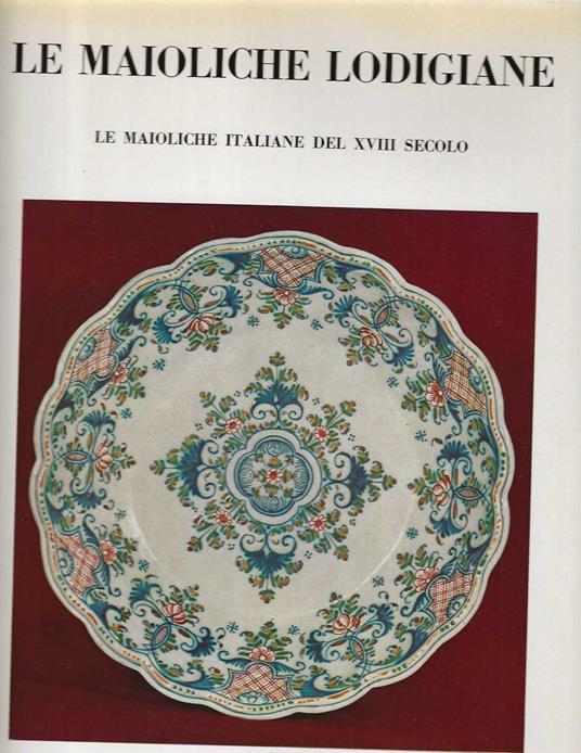 Le Maioliche Lodigiane . Le maioliche italiane del XVIII secolo - Saul Levy - copertina