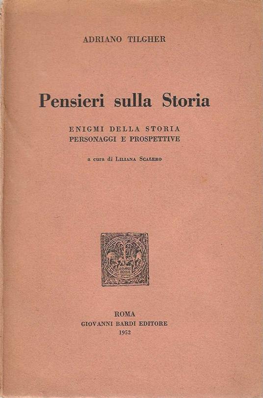 Pensieri sulla Storia . Enigmi della storia Personaggi e Prospettive - Adriano Tilgher - copertina