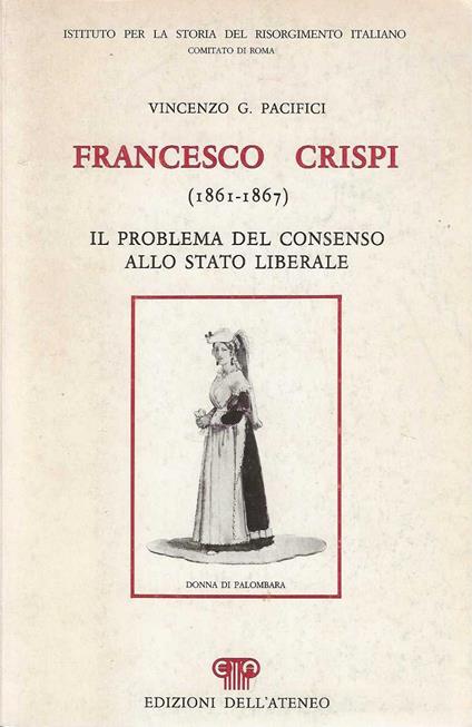 Francesco Crispi ( 1861-1867) . Il problema del consenso allo stato liberale - Vincenzo G. Pacifici - copertina