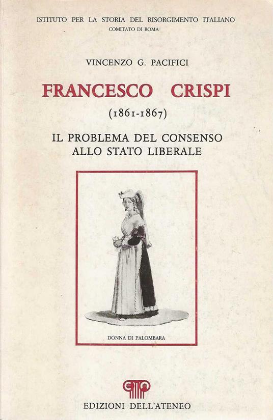 Francesco Crispi ( 1861-1867) . Il problema del consenso allo stato liberale - Vincenzo G. Pacifici - copertina