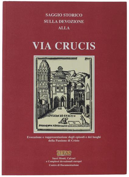 Saggio Storico Sulla Devozione Alla Via Crucis Di Amédée (Teetaert) Da Zedelgem. Evocazione E Rappresentazione Degli Episodi E Dei Luoghi Della Passione Di Cristo. Saggi Introduttivi - Amédée Teetaert - copertina