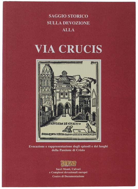 Saggio Storico Sulla Devozione Alla Via Crucis Di Amédée (Teetaert) Da Zedelgem. Evocazione E Rappresentazione Degli Episodi E Dei Luoghi Della Passione Di Cristo. Saggi Introduttivi - Amédée Teetaert - copertina