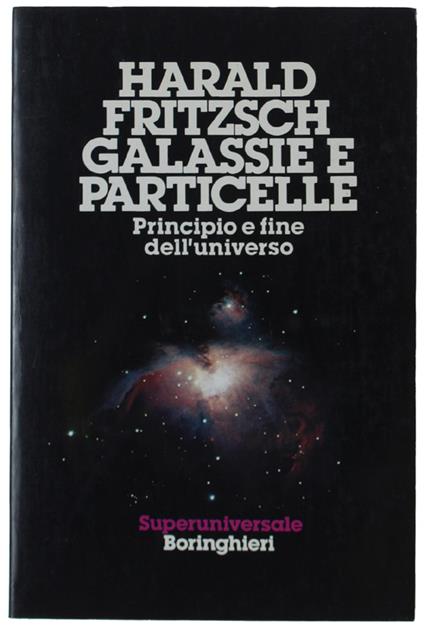 Galassie E Particelle. Principio E Fine Dell'Universo - Harald Fritzsch - copertina