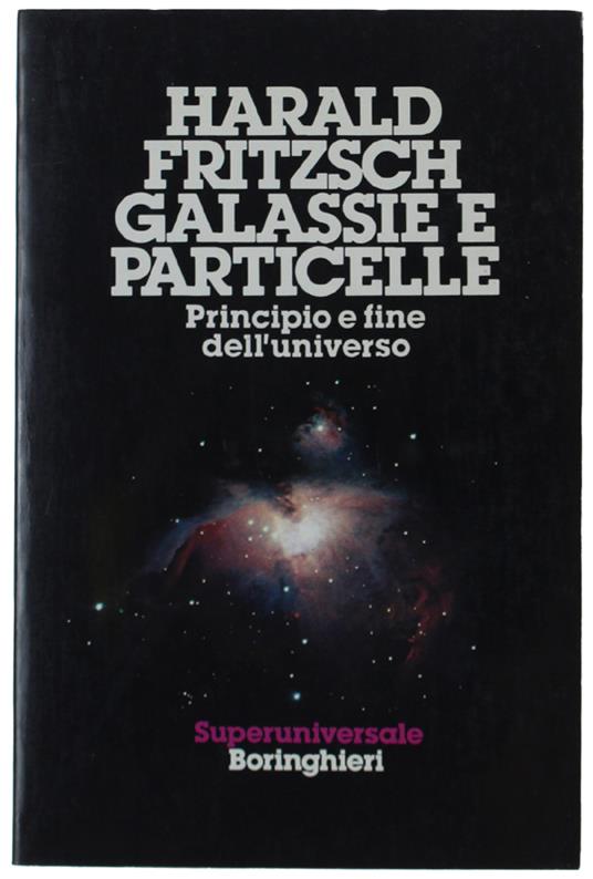 Galassie E Particelle. Principio E Fine Dell'Universo - Harald Fritzsch - copertina
