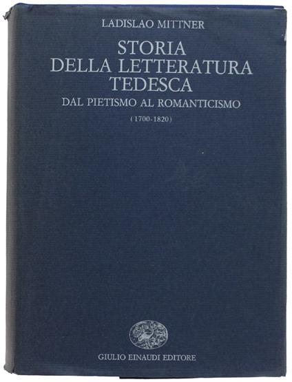 Storia Della Letteratura Tedesca. Dal Pietismo Al Romanticismo (1700-1820) - Ladislao Mittner - copertina