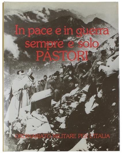 In Pace E In Guerra Sempre E Solo Pastori. Contributi Per Una Storia Dei Cappellani Militari Italiani - copertina