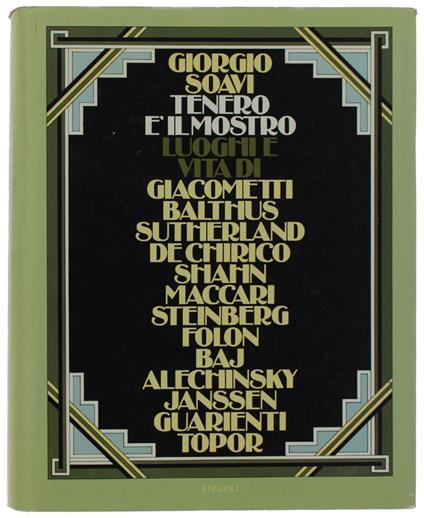 Tenero È Il Mostro. Luoghi E Vita Di Giacometti, Balthus, Sutherland, De Chirico, Shahn, Maccari, Steinberg, Folon, Baj, Alechinsky, Janssen, Guarienti E Topor - Giorgio Soavi - copertina